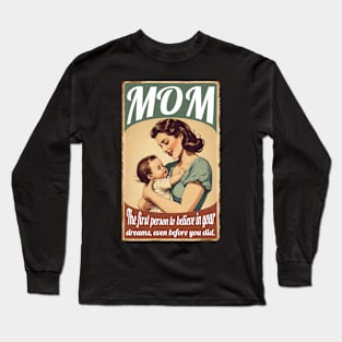 Mom: First Person To Believe In Your Dreams Long Sleeve T-Shirt